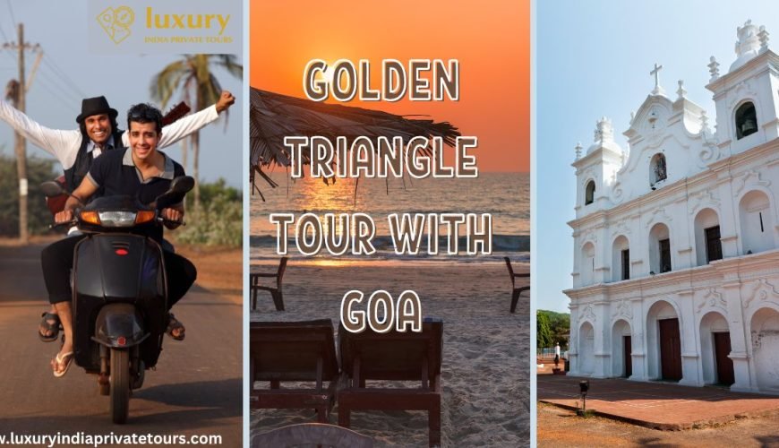Best Golden Triangle Tour With Goa
