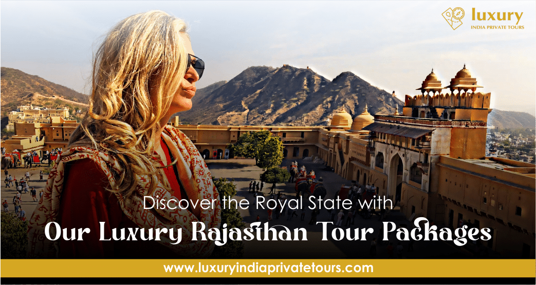 Discover the Royal State with Our Luxury Rajasthan Tour Packages