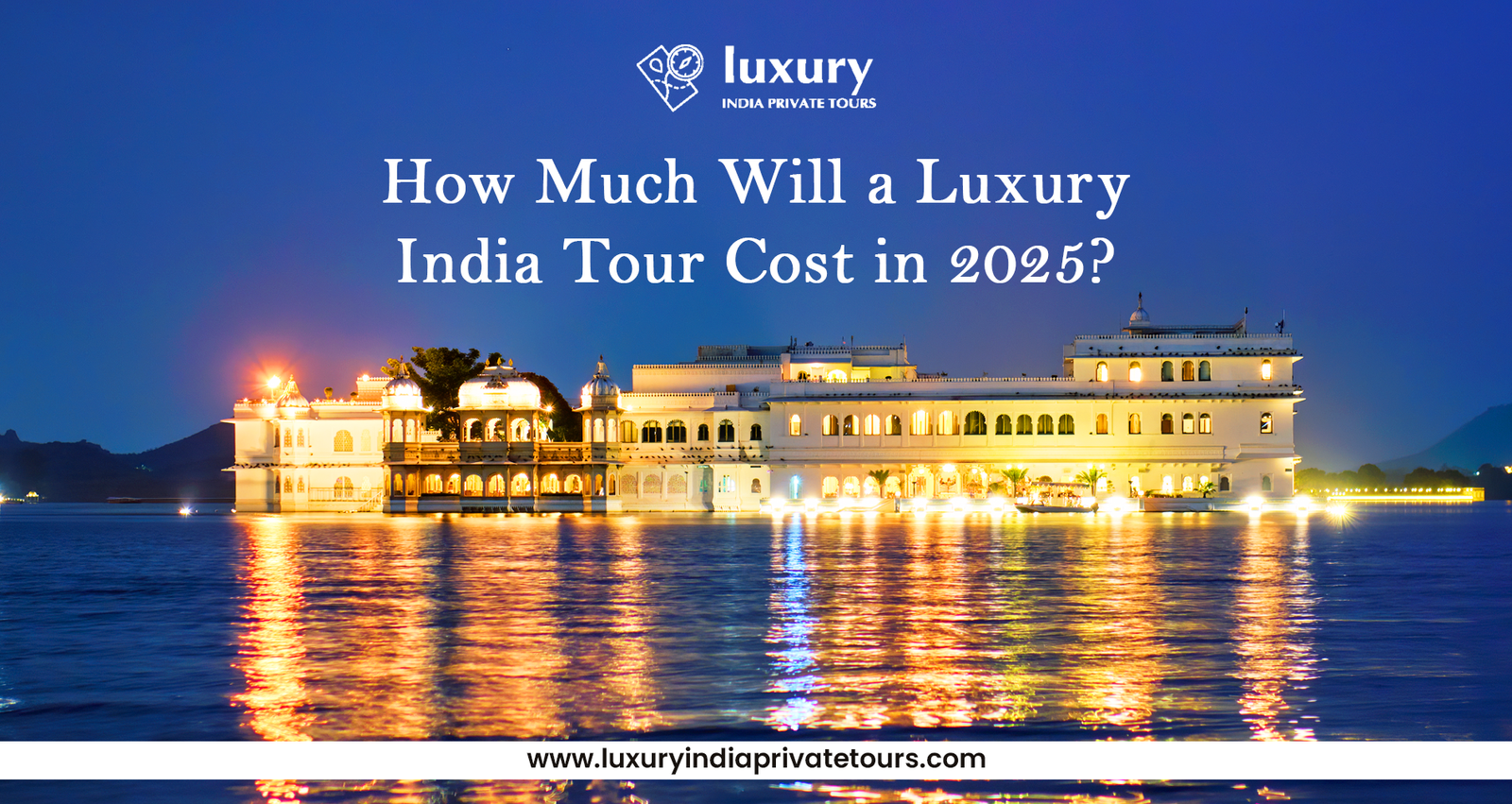 How Much Will a Luxury India Tour Cost in 2025?