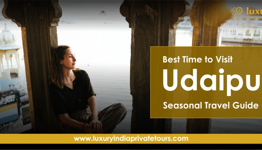 Tourist enjoying serene view of Udaipur Lake seasonal travel tips