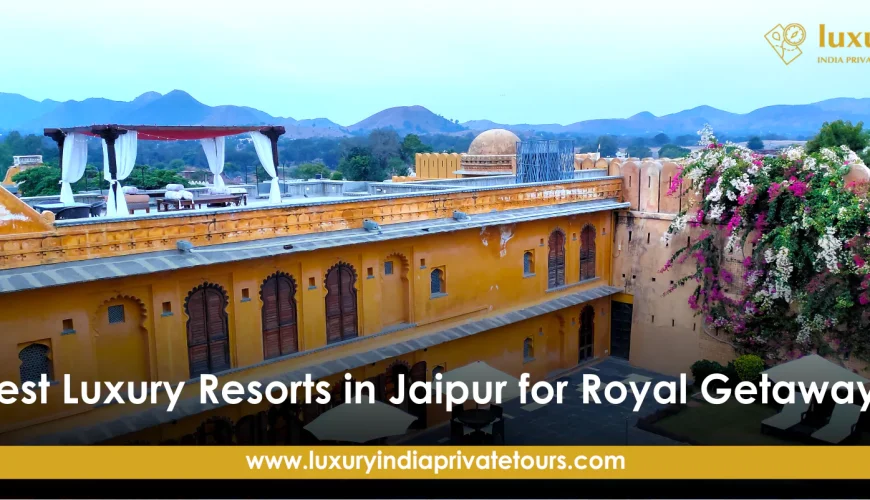 Luxury resorts in Jaipur with royal architecture and scenic views for a royal getaway